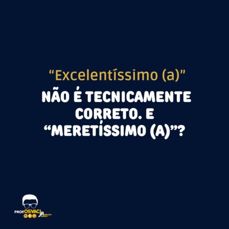 Ao contrário do vocativo “Excelentíssimo(a)”, o adjetivo de tratamento “Meritíssimo(a)” é liberado em peças jurídicas, no corpo do texto