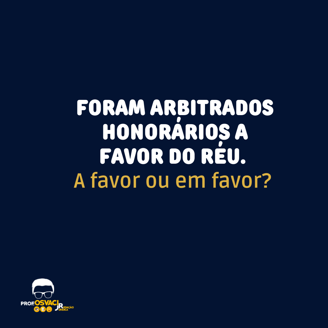 Foram arbitrados honorários a favor do réu. A favor ou em favor