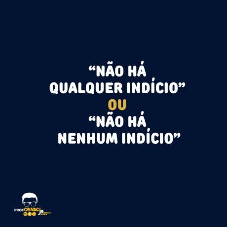"Não há qualquer indício” ou “não há nenhum indício”? “Qualquer” é pronome indefinido e significa “algum(a)”, um(a)”. O certo é usar; "nenhum"
