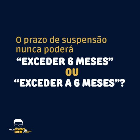 O prazo de suspensão nunca poderá exceder meses