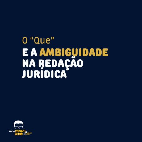 O pronome relativo “que” pode causar ambiguidade na redação jurídica.A função do relativo “que” é a de retomar o termo imediatamente anterior.