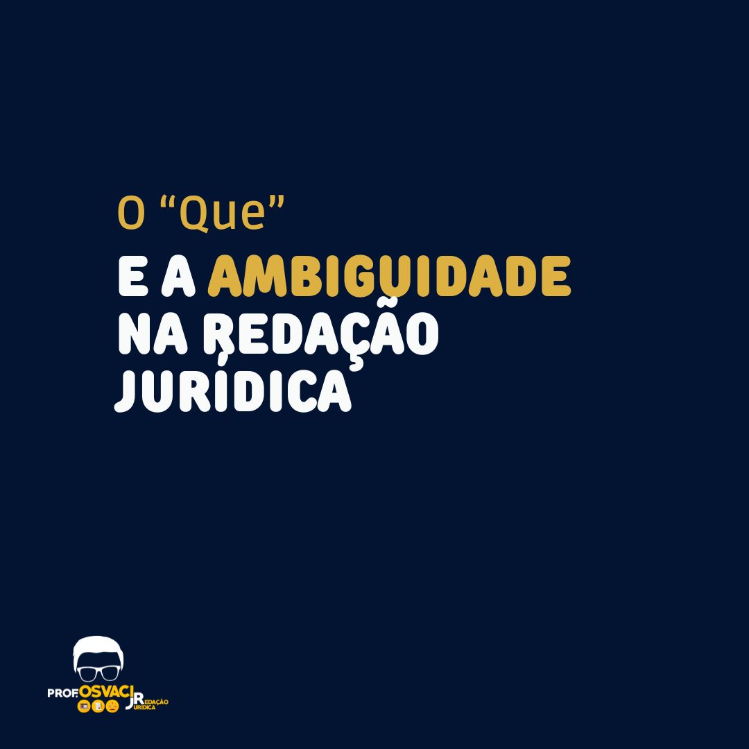 O pronome relativo “que” pode causar ambiguidade na redação jurídica.A função do relativo “que” é a de retomar o termo imediatamente anterior.