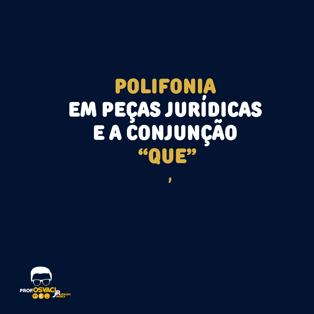 A polifonia ou intertextualidade é uma das características dos textos jurídicos, principalmente das peças. Veja com a conjunção "que"