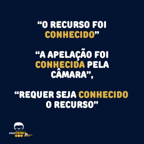 É incorreto usar “o recurso foi conhecido”,“a apelação foi conhecida”,“seja conhecido o recurso” e quando o verbo “conhecer” for apassivado.