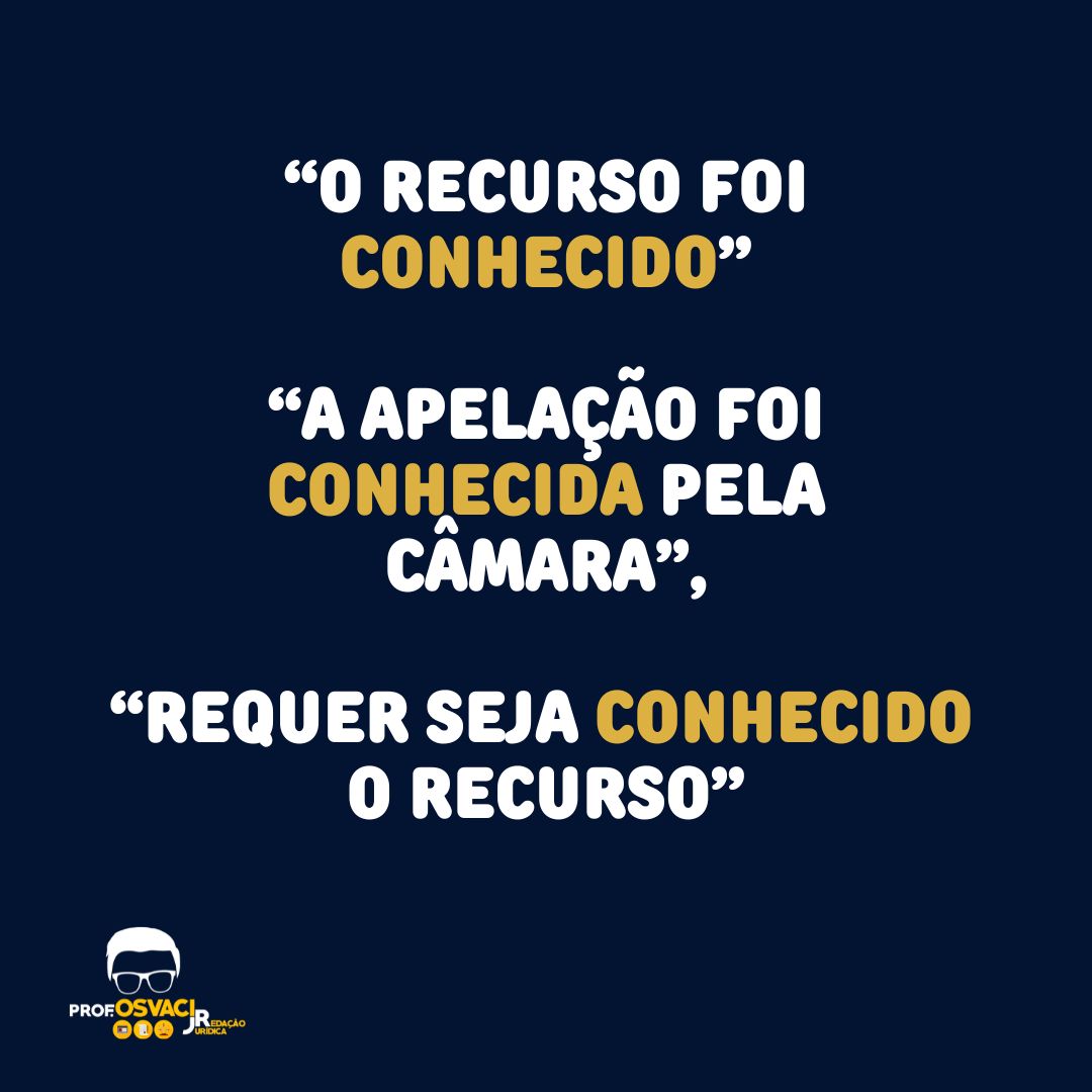 É incorreto usar “o recurso foi conhecido”,“a apelação foi conhecida”,“seja conhecido o recurso” e quando o verbo “conhecer” for apassivado.
