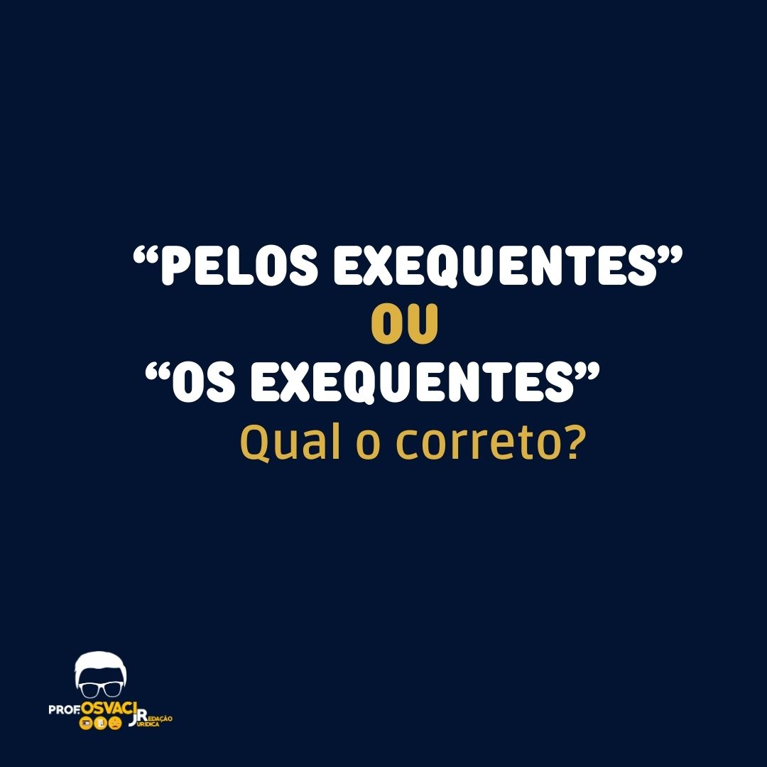 Você sabe qual é o texto correto? “Pelos exequentes” ou “os exequentes” na escrita juridica ou peça juridica