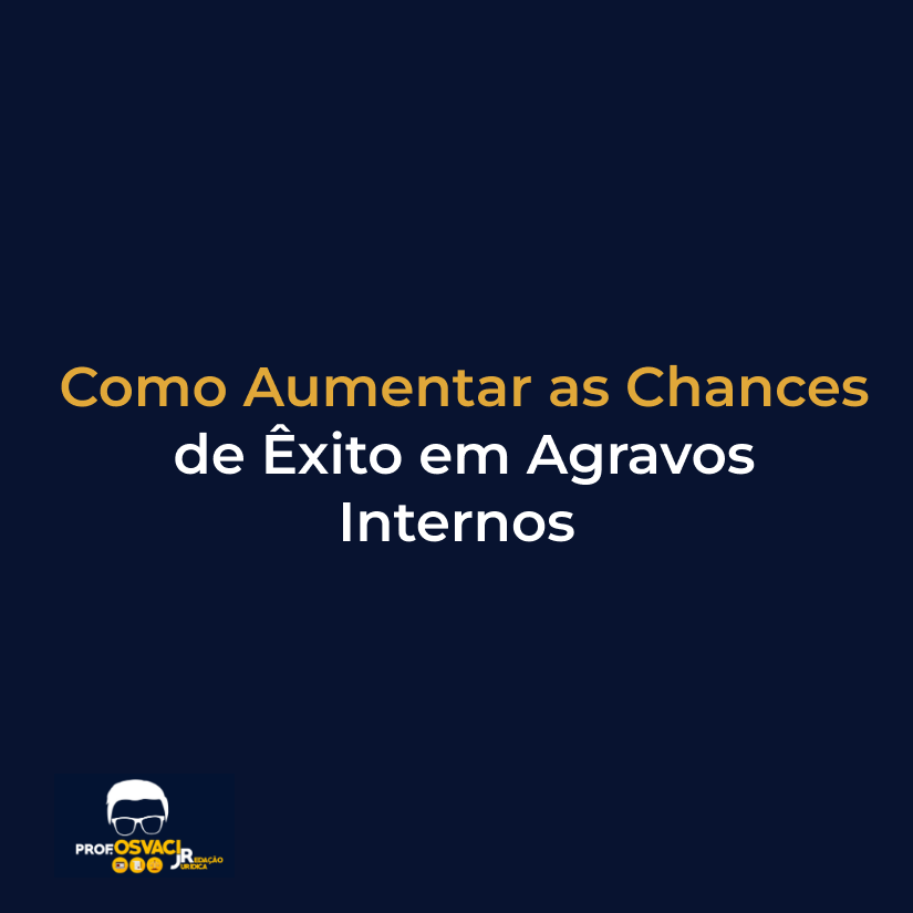 Como Aumentar as Chances de Êxito em Agravos Internos