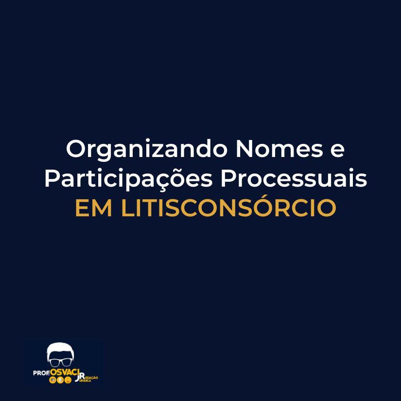 Organizando Nomes e Participações Processuais em Litisconsórcio