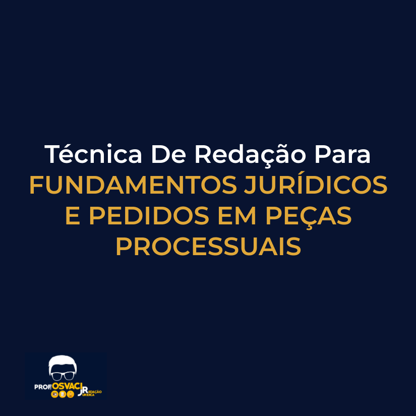 técnica de redação para fundamentos jurídicos e pedidos em peças processuais