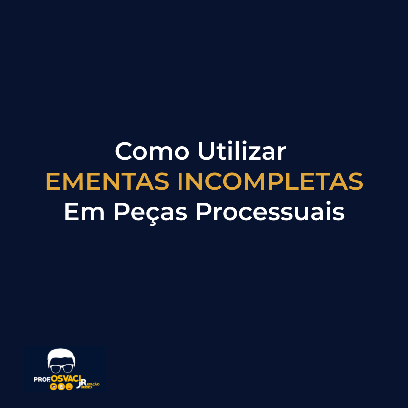 como utilizar ementas incompletas em peças processuais