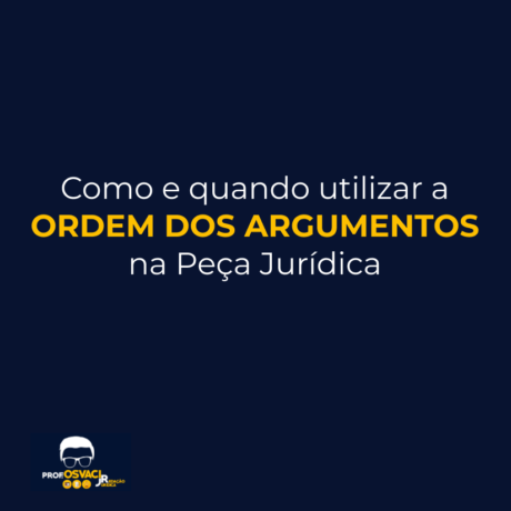 como-e-quando-utilizar-a-ordem-argumentos-na-peca-juridica