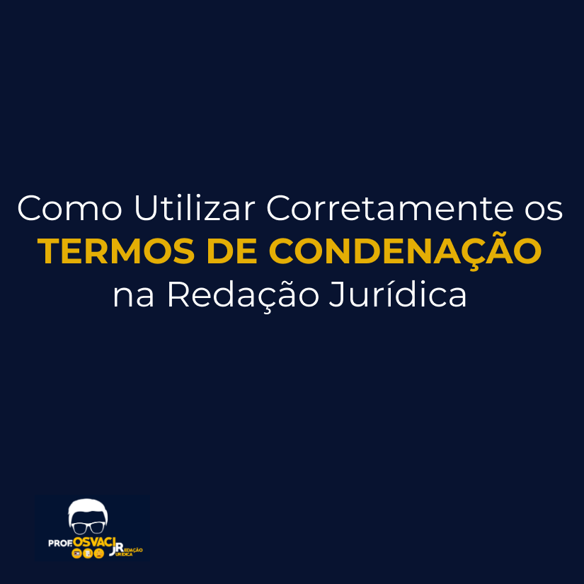 como-utilizar-corretamente-os-termos-de-condenacao-na-redacao-juridica