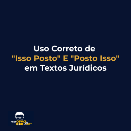 uso correto de isso posto e posto isso em textos jurídicos