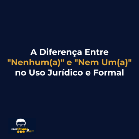 a diferenca entre nenhum(a) e nem um(a) no uso juridico e formal