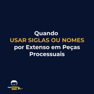 quando usar siglas ou nomes por extenso em peças processuais