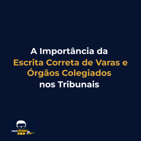 a importancia da escrita correta de varas e orgaos colegiados nos tribunais