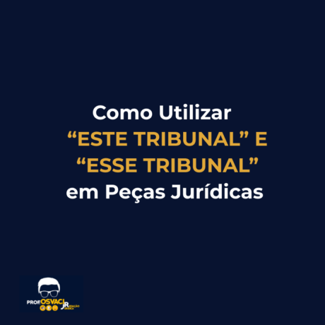 como utilizar este tribunal e esse tribunal em pecas juridicas