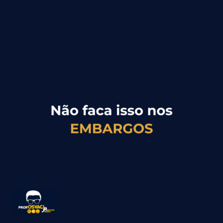 nao faca isso nos embargos