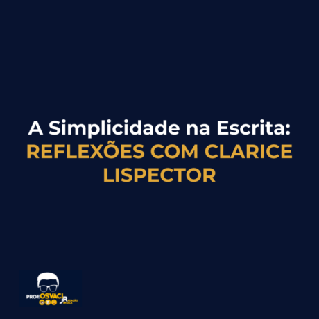 a simplicidade na escrita reflexoes com clarice lispector