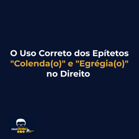 o uso correto dos epitetos colenda(o) e egregia(o) no direito