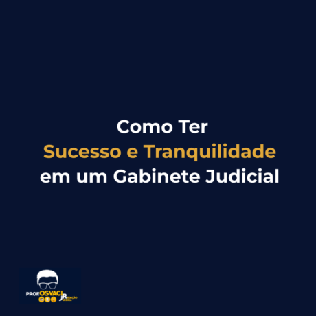 como ter sucesso e tranquilidade em um gabinete judicial