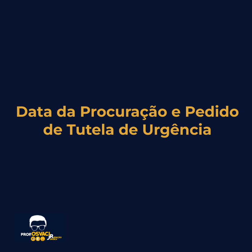 data de procuracao e pedido de tutela de urgencia
