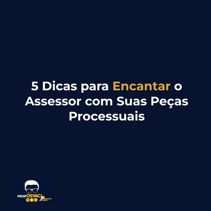 5 dicas para encantar o assessor com suas pecas processuais
