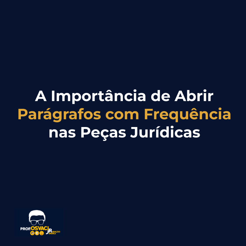 a importancia de abrir paragrafos com frequencia nas peças juridicas