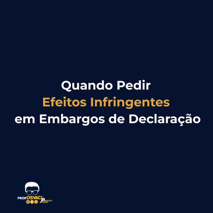 Quando Pedir Efeitos Infringentes em Embargos de Declaração