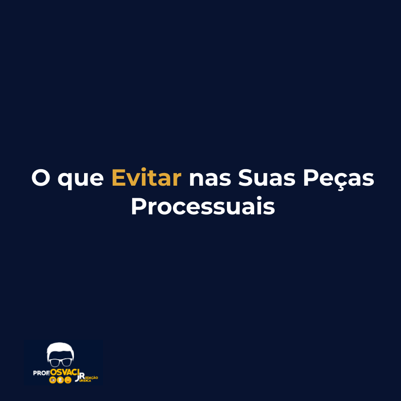O que Evitar nas Suas Pecas Processuais