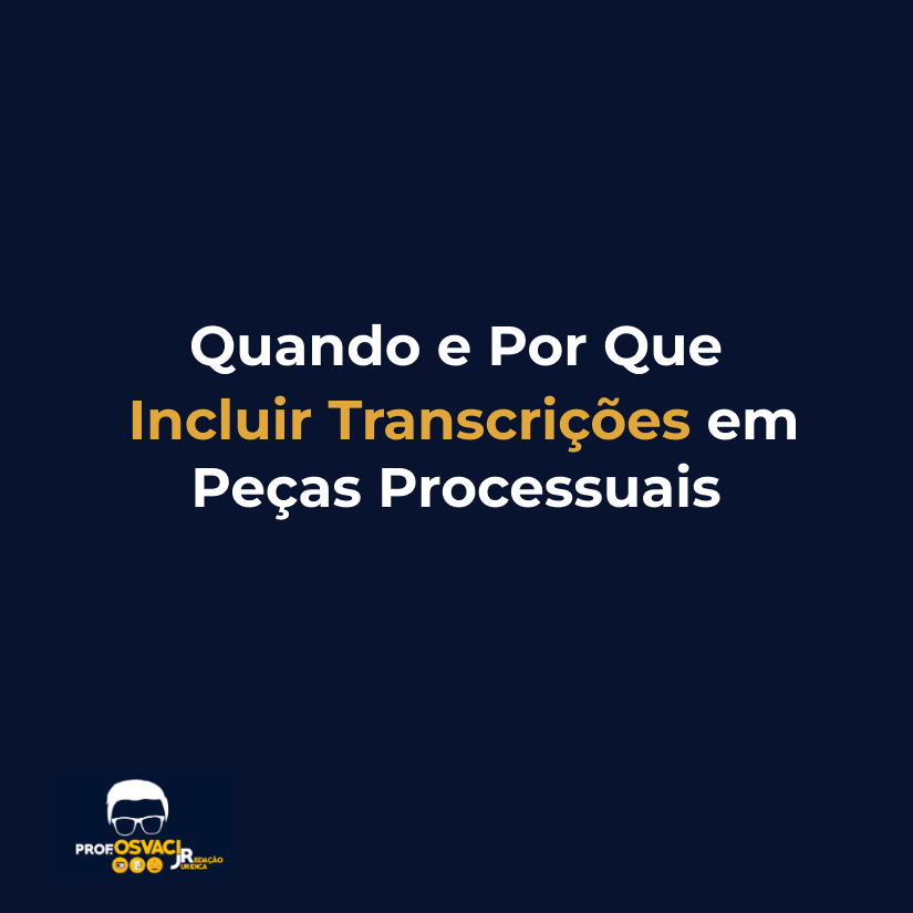 quando e por que incluir transcricoes em pecas proessuais
