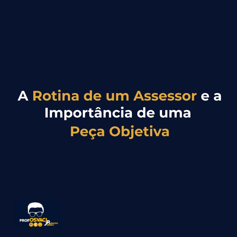 A Rotina de um Assessor e a Importância de uma Peca Objetiva