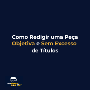 Como Redigir uma Peça Objetiva e Sem Excesso de Títulos