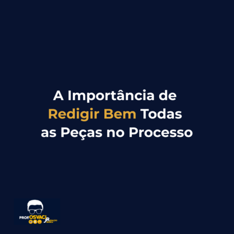 A Importância de Redigir Bem Todas as Peças no Processo