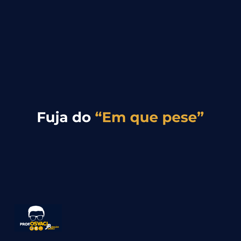 fuja do "em que pese"