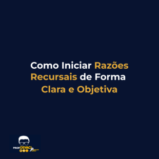 como iniciar razões recursais de forma clara e objetiva