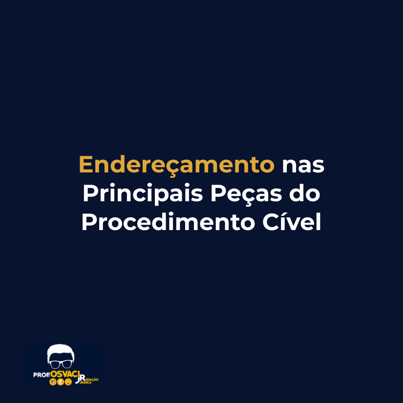 endereçamento nas principais peças do procedimento cível