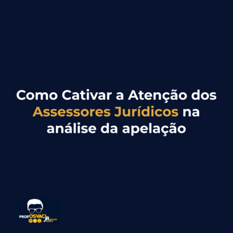 Como Cativar a Atenção dos Assessores Jurídicos na análise da apelação