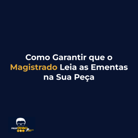 Como Garantir que o Magistrado Leia as Ementas na Sua Peça