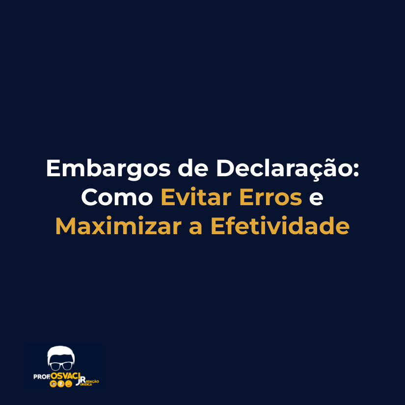 Embargos de Declaração: Como Evitar Erros e Maximizar a Efetividade