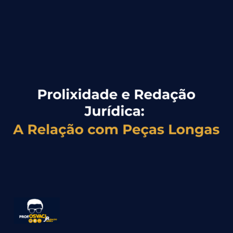 Prolixidade e Redação Jurídica: A Relação com Peças Longas