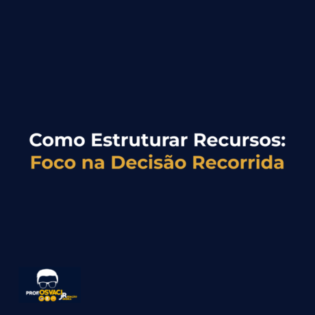 Como Estruturar Recursos: Foco na Decisão Recorrida