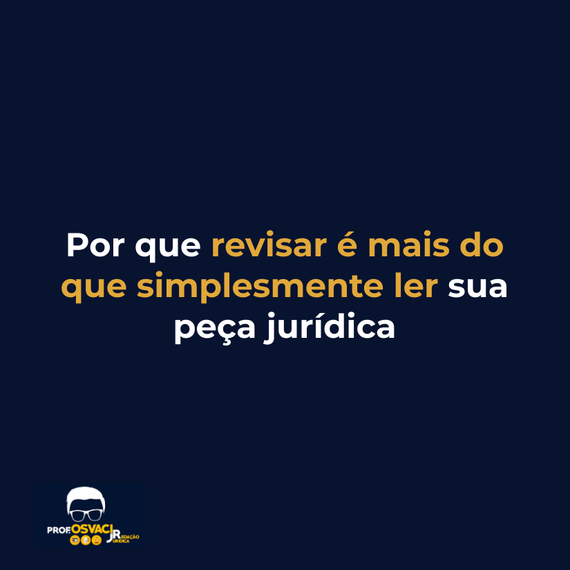 Por que revisar é mais do que simplesmente ler sua peça jurídica