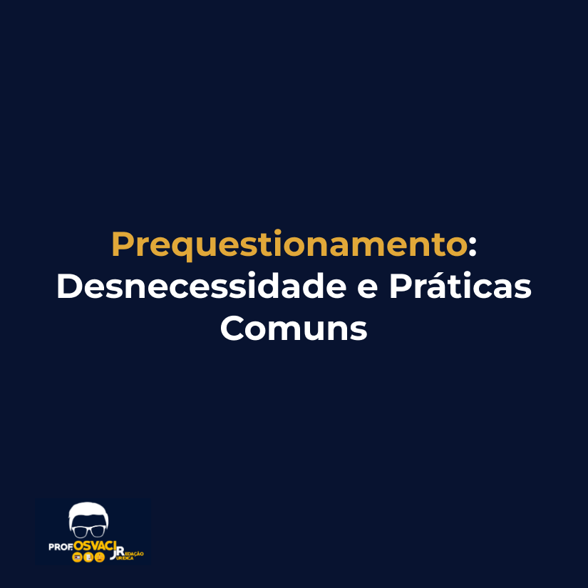 prequestionamento desnecessidade e praticas comuns