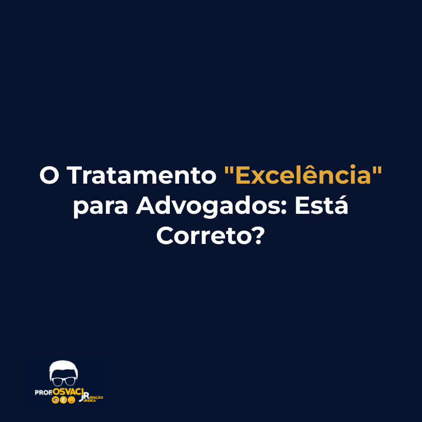 O Tratamento "Excelência" para Advogados: Está Correto?
