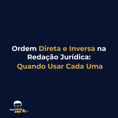 Ordem Direta e Inversa na Redação Jurídica: Quando Usar Cada Uma