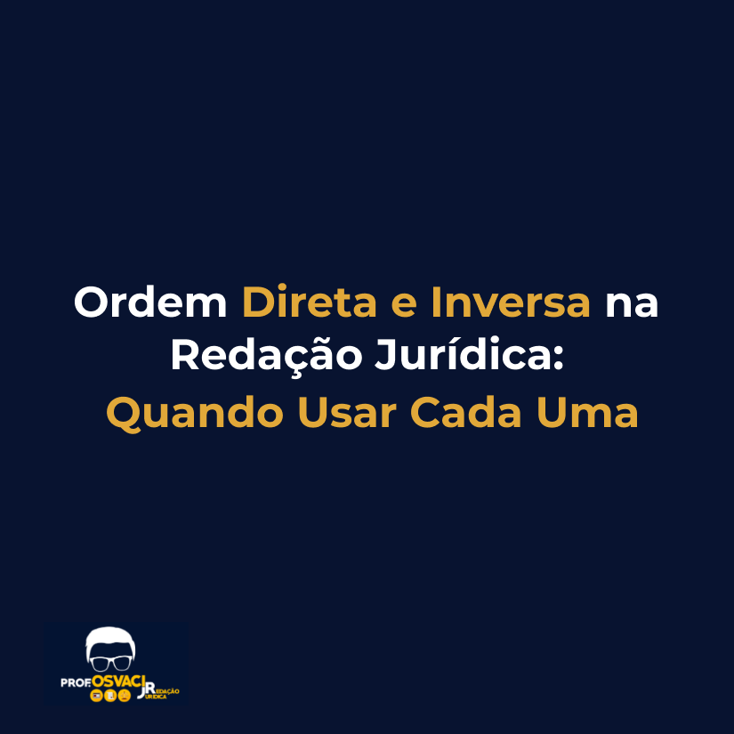 Ordem Direta e Inversa na Redação Jurídica: Quando Usar Cada Uma