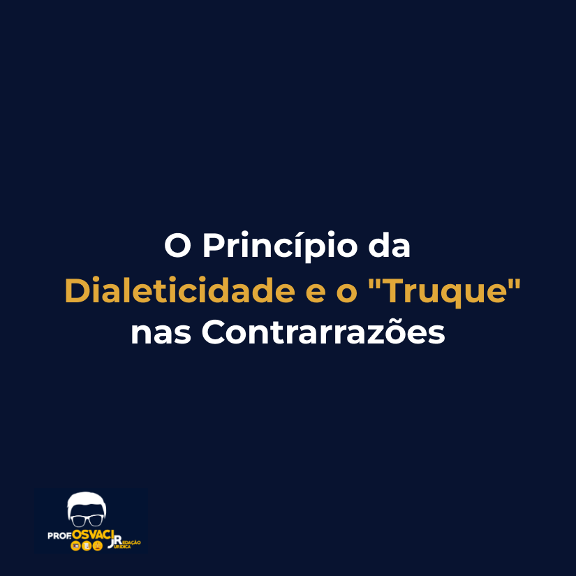 O Princípio da Dialeticidade e o "Truque" nas Contrarrazões
