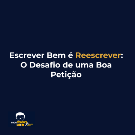 Escrever Bem é Reescrever: O Desafio de uma Boa Petição