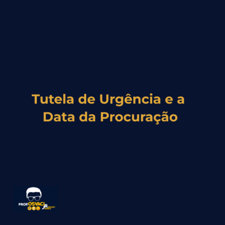 Tutela de Urgência e a Data da Procuração